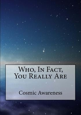 Who, In Fact, You Really Are by Awareness, Cosmic