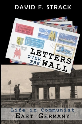 Letters Over The Wall: Life in Communist East Germany by Strack, David F.