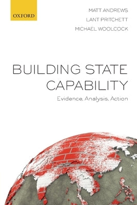 Building State Capability: Evidence, Analysis, Action by Andrews, Matt