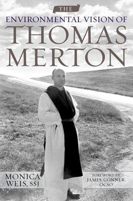The Environmental Vision of Thomas Merton by Weis, Monica