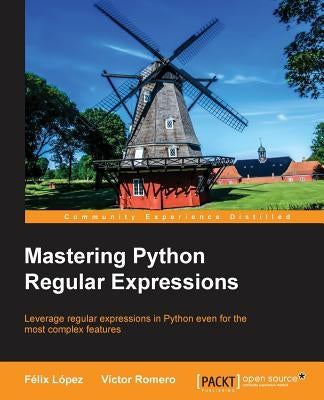 Mastering Python Regular Expressions by Lopez, Felix