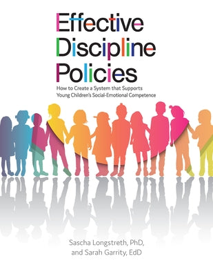 Effective Discipline Policies: How to Create a System That Supports Young Children's Social-Emotional Competence by Longstreth, Sascha