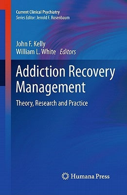 Addiction Recovery Management: Theory, Research and Practice by Kelly, John F.
