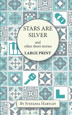 Stars Are Silver: humorous and heartwarming short stories, in Very Large Print by Hartley, Stefania