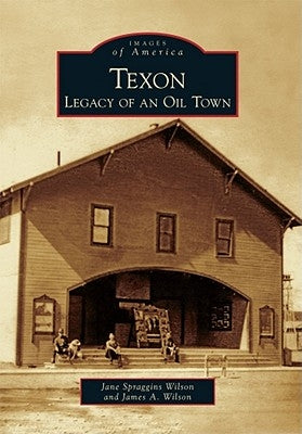 Texon: Legacy of an Oil Town by Spraggins Wilson, Jane
