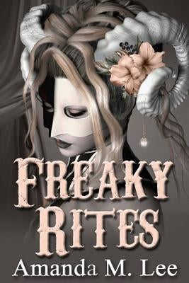 Freaky Rites by Lee, Amanda M.