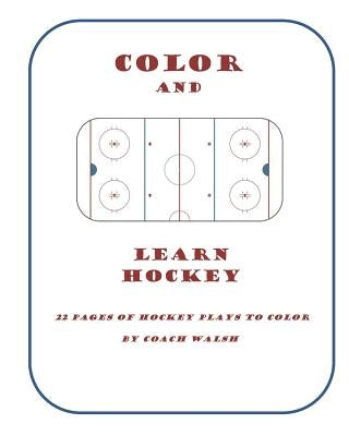 Color and Learn Hockey: A Hockey Coloring Book for Kids by Walsh, Coach