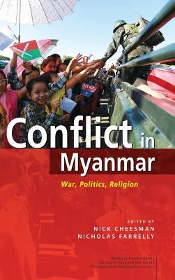 Conflict in Myanmar: War, Politics, Religion by Cheesman, Nick