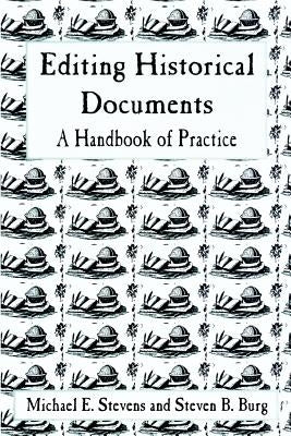 Editing Historical Documents: A Handbook of Practice by Stevens, Michael E.