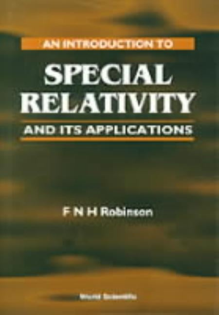 An Introduction to Special Relativity and Its Applications by Robinson, F. N. H.