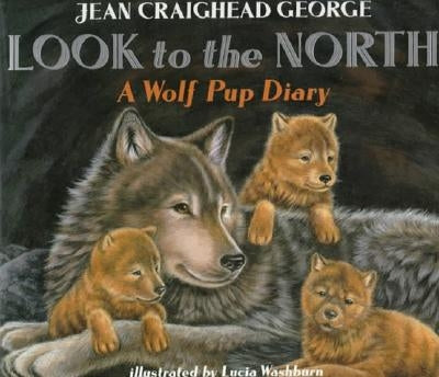 Look to the North: A Wolf Pup Diary by George, Jean Craighead