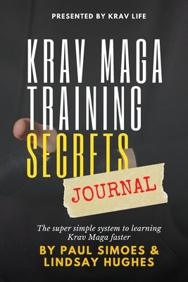 Krav Life Training Secrets Journal: The super simple system to learning Krav Maga faster by Simoes, Paul