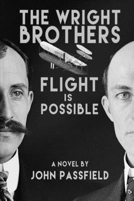 The Wright Brothers: Flight is Possible by Passfield, John