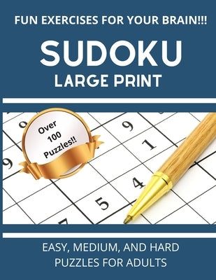Sudoku Large Print: Easy, Medium, And Hard Puzzles For Adults Over 100 Puzzles With Solutions by Iq, Game