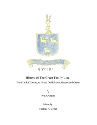 History of The Green Family Line: From De La Zouche, to Grene De Boketon, Greene and Green by Green, Thomas A.
