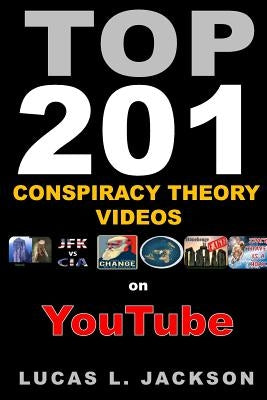Top 201 Conspiracy Theory Videos on YouTube: Black & White Edition by Jackson, Lucas L.