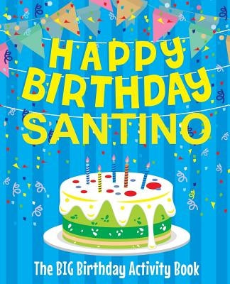 Happy Birthday Santino - The Big Birthday Activity Book: Personalized Children's Activity Book by Birthdaydr