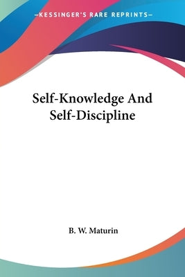 Self-Knowledge And Self-Discipline by Maturin, B. W.