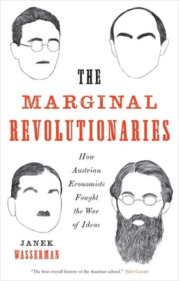 The Marginal Revolutionaries: How Austrian Economists Fought the War of Ideas by Wasserman, Janek