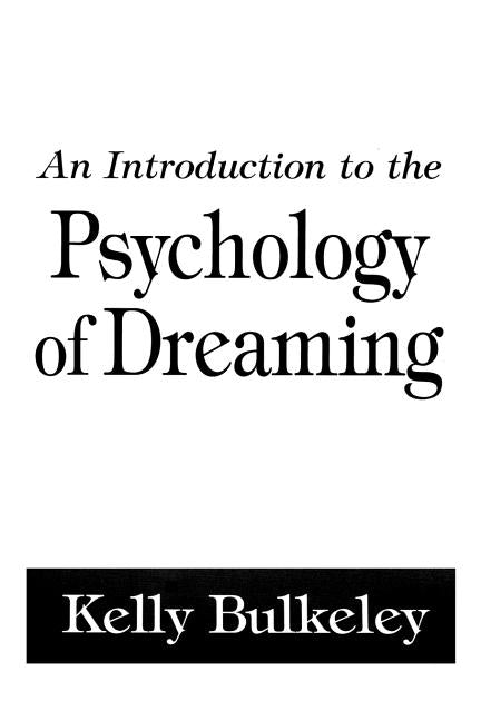 An Introduction to the Psychology of Dreaming by Bulkeley, Kelly