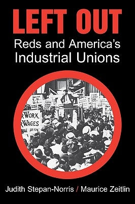 Left Out: Reds and America's Industrial Unions by Stepan-Norris, Judith