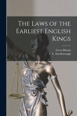 The Laws of the Earliest English Kings by Great Britain