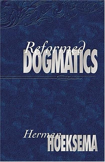 Reformed Dogmatics (Volume 1) by Hoeksema, Herman