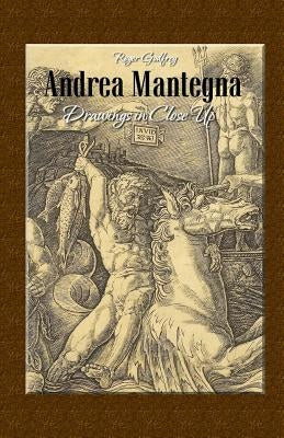 Andrea Mantegna: Drawings in Close Up by Godfrey, Roger