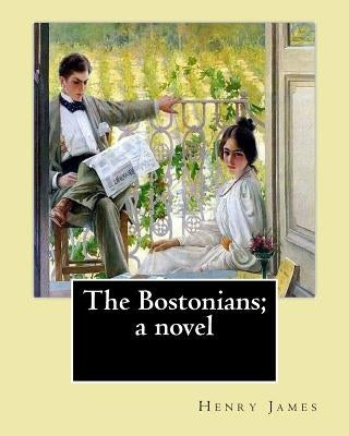 The Bostonians; a novel. By: Henry James: Novel (World's classic's) by James, Henry