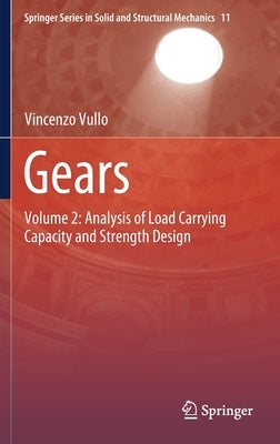 Gears: Volume 2: Analysis of Load Carrying Capacity and Strength Design by Vullo, Vincenzo