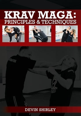 Krav Maga: Principles and Techniques by Shirley, Devin