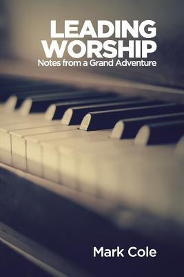 Leading Worship by Cole, Mark