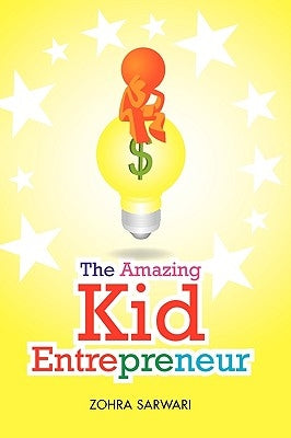 The Amazing Kid Entrepreneur by Sarwari, Zohra