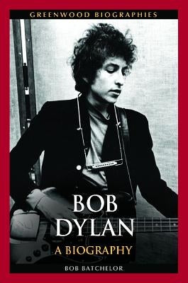 Bob Dylan: A Biography by Batchelor, Bob