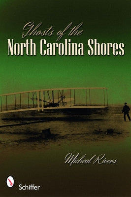 Ghosts of the North Carolina Shores by Rivers, Micheal