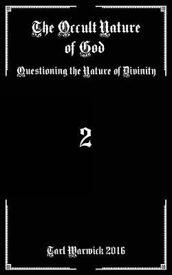 The Occult Nature of God: Questioning the Nature of Divinity by Warwick, Tarl