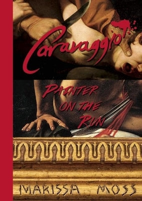 Caravaggio: Painter on the Run by Moss, Marissa