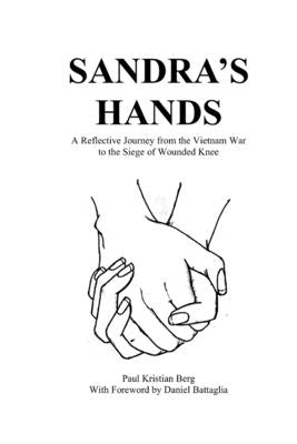 Sandra's Hands: A Reflective Journey from the Vietnam War to the Siege of Wounded Knee by Battaglia, Daniel
