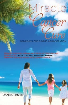 Miracle Cancer Cure by Burks, Dan S., Sr.
