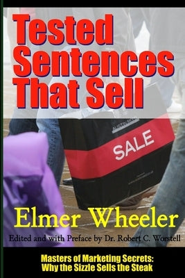 Tested Sentences That Sell - Masters of Marketing Secrets: Why the Sizzle Sells the Steak by Worstell, Robert C.