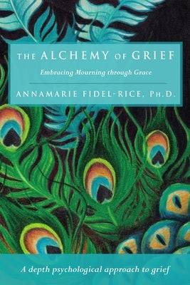 The Alchemy of Grief by Fidel-Rice, Annamarie