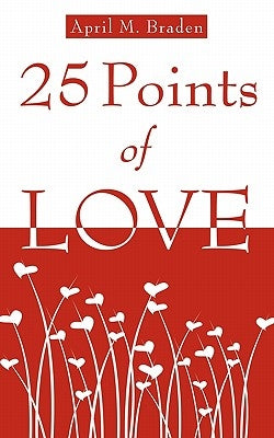 25 Points of Love by Braden, April M.