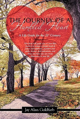 The Journey of a Humbled Heart: A Life Guide for the 21st Century by Goldfarb, Jay Alan