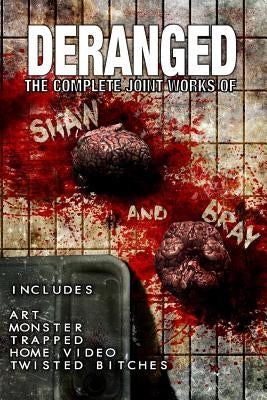 Deranged: The Complete Joint Works of Shaw and Bray. by Bray, Michael