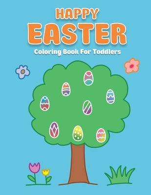 Happy Easter Coloring Book For Toddlers: The Big Easter Coloring Book For Kids Ages 2-5 - Simple Drawings - Large Print by Gracepress
