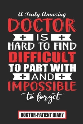A Truly Amazing Doctor Is Hard To Find Difficult To Part With And Impossible To Forget: Doctor Gift for Women or Men, Doctor Appreciation Gift, New Do by Helper, Doctors