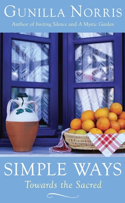 Simple Ways: Towards the Sacred by Norris, Gunilla