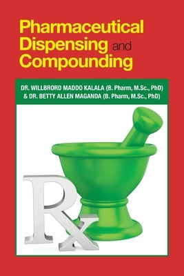 Pharmaceutical Dispensing and Compounding by Kalala (B Pharm M. Sc Phd), Willbror