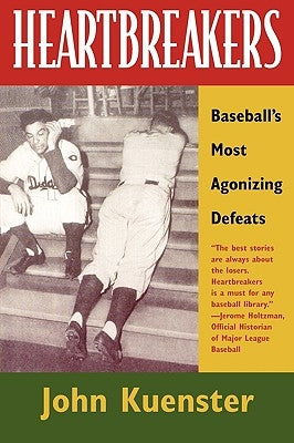 Heartbreakers: Baseball's Most Agonizing Defeats by Kuenster, John