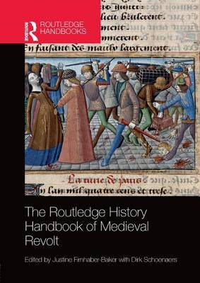 The Routledge History Handbook of Medieval Revolt by Firnhaber-Baker, Justine